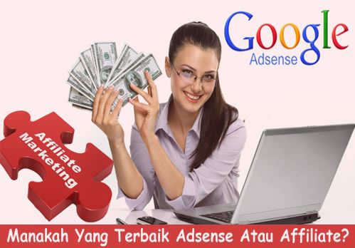 Manakah Yang Terbaik Adsense Atau Affiliate? Manakah Yang Terbaik Adsense Atau Affiliate?